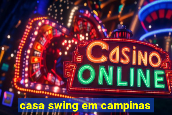 casa swing em campinas